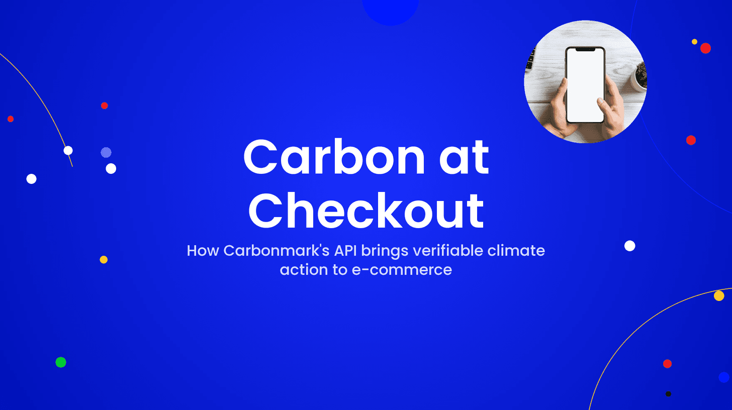 Carbon at Checkout: How Carbonmark's API Brings Verifiable Climate Action to E-Commerce